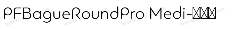 PFBagueRoundPro Medi字体转换